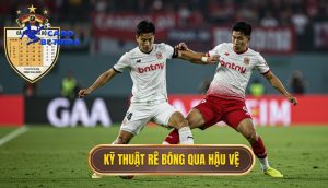 Kỹ thuật rê bóng qua hậu vệ