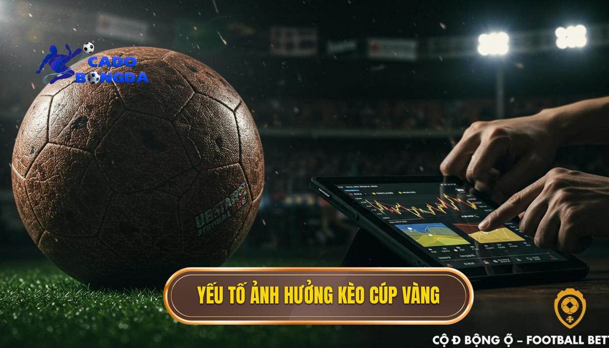 Kèo cược đội giành cúp vàng: Phân Tích Chuyên Sâu Từ A Đến Z 2 Các Yếu Tố _Sống Còn_ Ảnh Hưởng Đến Kèo Cược Đội Giành Cúp Vàng