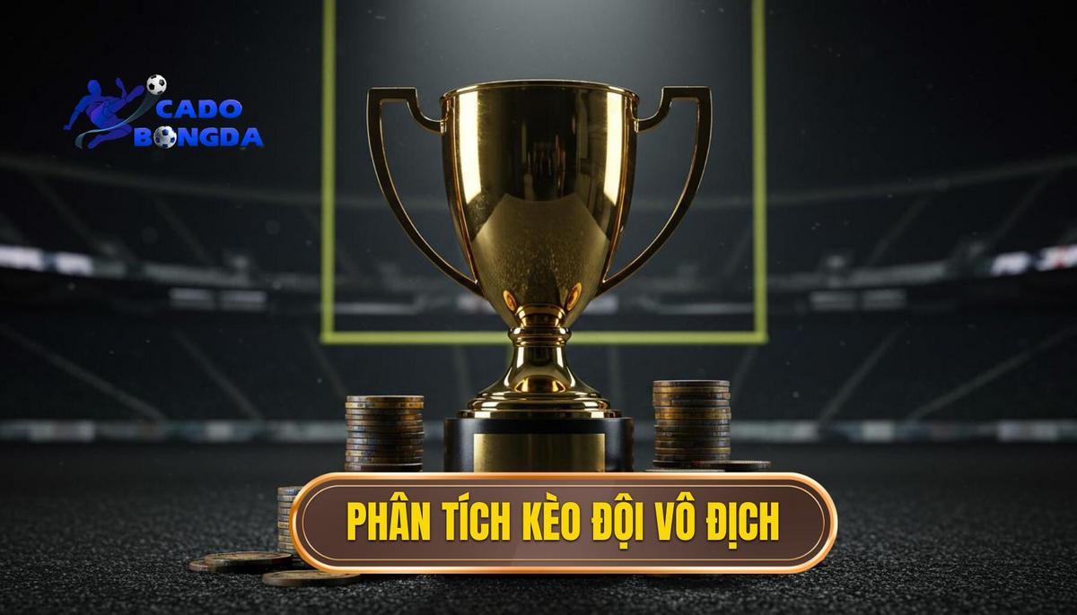 Kèo cược đội giành cúp vàng: Phân Tích Chuyên Sâu Từ A Đến Z 1 Phân Tích Cơ Bản Về Kèo Cược Đội Giành Cúp Vàng (Outright Winner)