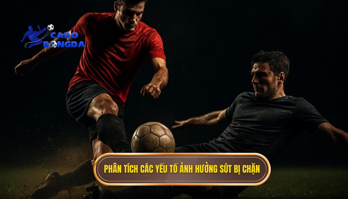Phân Tích Chuyên Sâu Các Yếu Tố Ảnh Hưởng Đến Số Lần Sút Bị Chặn