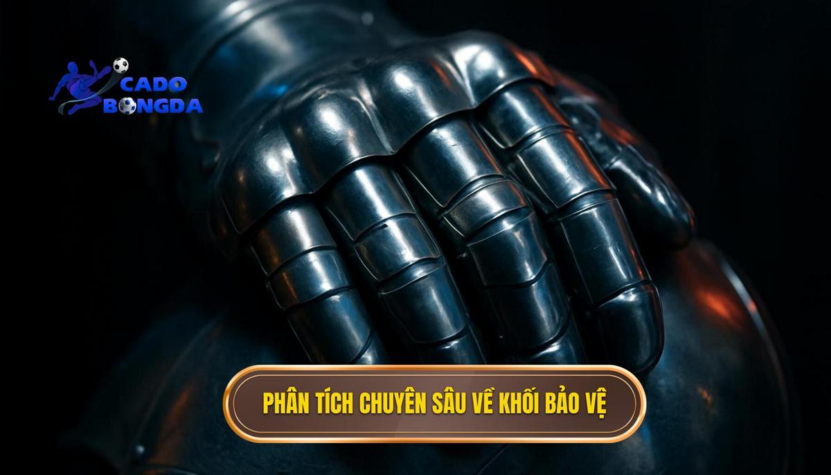 Phân tích chuyên sâu về Khối Phòng Ngự