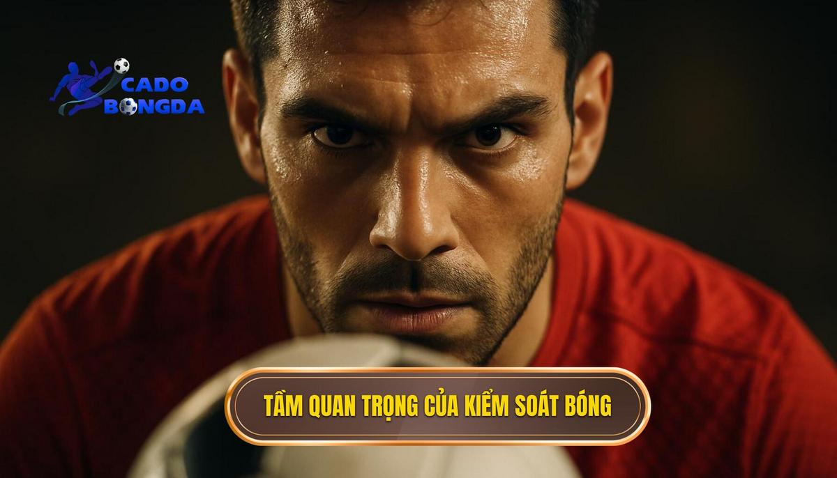 Tầm Quan Trọng Tuyệt Đối Của Kiểm Soát Bóng Hẹp