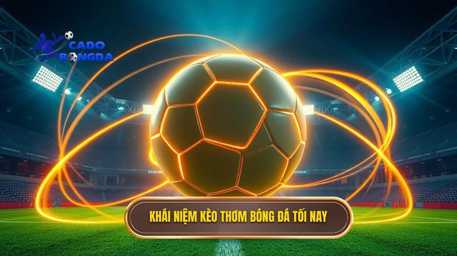 1. Khai niem keo thom bong da toi nay