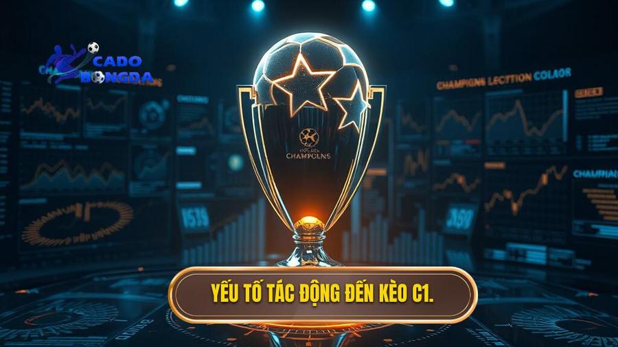 Kèo cá cược Cúp C1 châu Âu: Phân tích chuyên sâu và kinh nghiệm chiến thắng 3 Phân tích đa chiều: Các yếu tố tác động đến kèo C1